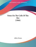 Notes On The Cells Of The Bee (1866)