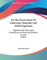 On The Preservation Of Embryonic Materials And Small Organisms