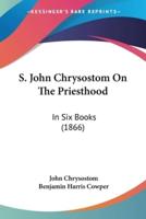 S. John Chrysostom On The Priesthood