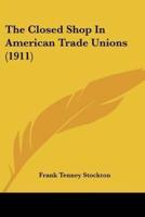 The Closed Shop In American Trade Unions (1911)