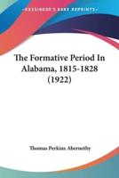 The Formative Period In Alabama, 1815-1828 (1922)