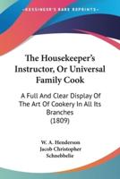 The Housekeeper's Instructor, Or Universal Family Cook