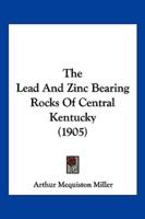 The Lead And Zinc Bearing Rocks Of Central Kentucky (1905)