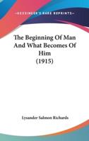 The Beginning Of Man And What Becomes Of Him (1915)