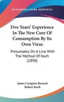 Five Years' Experience In The New Cure Of Consumption By Its Own Virus