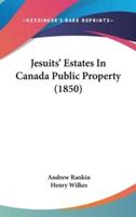 Jesuits' Estates In Canada Public Property (1850)