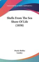 Shells From The Sea Shore Of Life (1858)