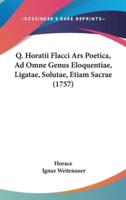 Q. Horatii Flacci Ars Poetica, Ad Omne Genus Eloquentiae, Ligatae, Solutae, Etiam Sacrae (1757)