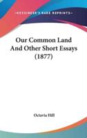Our Common Land And Other Short Essays (1877)