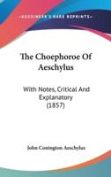 The Choephoroe Of Aeschylus