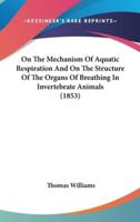 On The Mechanism Of Aquatic Respiration And On The Structure Of The Organs Of Breathing In Invertebrate Animals (1853)