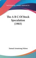 The A B C Of Stock Speculation (1903)