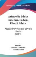 Aristotelis Ethica Eudemia, Eudemi Rhodii Ethica