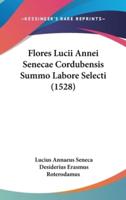 Flores Lucii Annei Senecae Cordubensis Summo Labore Selecti (1528)