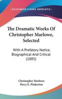The Dramatic Works Of Christopher Marlowe, Selected