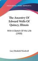 The Ancestry Of Edward Wells Of Quincy, Illinois
