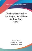 Due Preparations For The Plague, As Well For Soul As Body (1895)