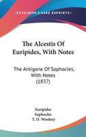 The Alcestis Of Euripides, With Notes