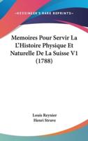 Memoires Pour Servir La L'Histoire Physique Et Naturelle De La Suisse V1 (1788)