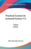 Practical Lessons In Actuarial Science V2