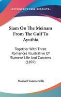 Siam On The Meinam From The Gulf To Ayuthia