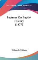 Lectures On Baptist History (1877)