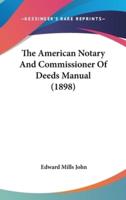 The American Notary And Commissioner Of Deeds Manual (1898)