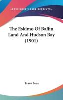 The Eskimo Of Baffin Land And Hudson Bay (1901)