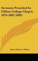 Sermons Preached In Clifton College Chapel, 1879-1883 (1883)