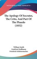 The Apology Of Socrates, The Crito, And Part Of The Phaedo (1852)