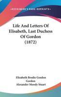 Life And Letters Of Elisabeth, Last Duchess Of Gordon (1872)