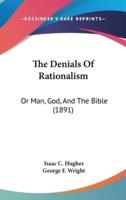 The Denials Of Rationalism