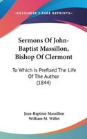 Sermons Of John-Baptist Massillon, Bishop Of Clermont