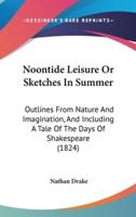 Noontide Leisure Or Sketches In Summer