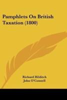 Pamphlets On British Taxation (1800)