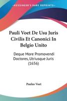 Pauli Voet De Usu Juris Civilis Et Canonici In Belgio Unito