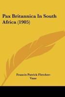 Pax Britannica In South Africa (1905)