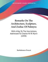 Remarks On The Architecture, Sculpture, And Zodiac Of Palmyra