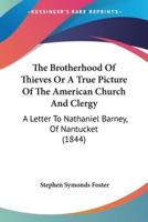 The Brotherhood Of Thieves Or A True Picture Of The American Church And Clergy