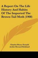 A Report On The Life History And Habits Of The Imported The Brown-Tail Moth (1908)