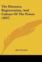 The Diseases, Regeneration, And Culture Of The Potato (1847)