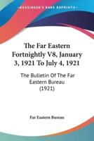 The Far Eastern Fortnightly V8, January 3, 1921 To July 4, 1921