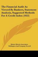 The Financial Audit As Viewed By Bankers, Statement Analysis, Suggested Methods For A Credit Index (1922)
