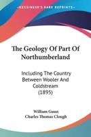 The Geology Of Part Of Northumberland