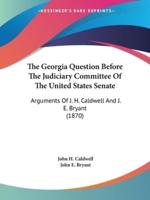 The Georgia Question Before The Judiciary Committee Of The United States Senate