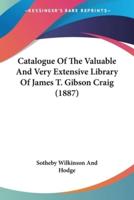 Catalogue Of The Valuable And Very Extensive Library Of James T. Gibson Craig (1887)