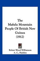 The Mafulu Mountain People Of British New Guinea (1912)