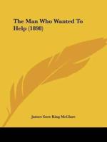 The Man Who Wanted To Help (1898)