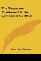 The Megaspore Membrane Of The Gymnosperms (1905)