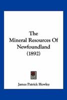 The Mineral Resources Of Newfoundland (1892)